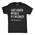 Mens Funny Shirts Just Asked Myself If Im Crazy Sarcastic Graphic Novelty Tee. Fixed Price $9.50.