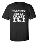 I'm Only Half Crazy 13.1 T-shirt Funny Marathon Runner Gym Workout Tee. Fixed Price $9.99.