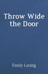Throw Wide The Door By Emilie Baker Loring - Hardcover. Fixed Price $35.95.